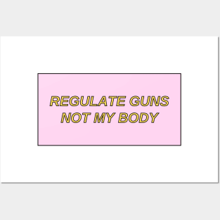 regulate guns not my body Posters and Art